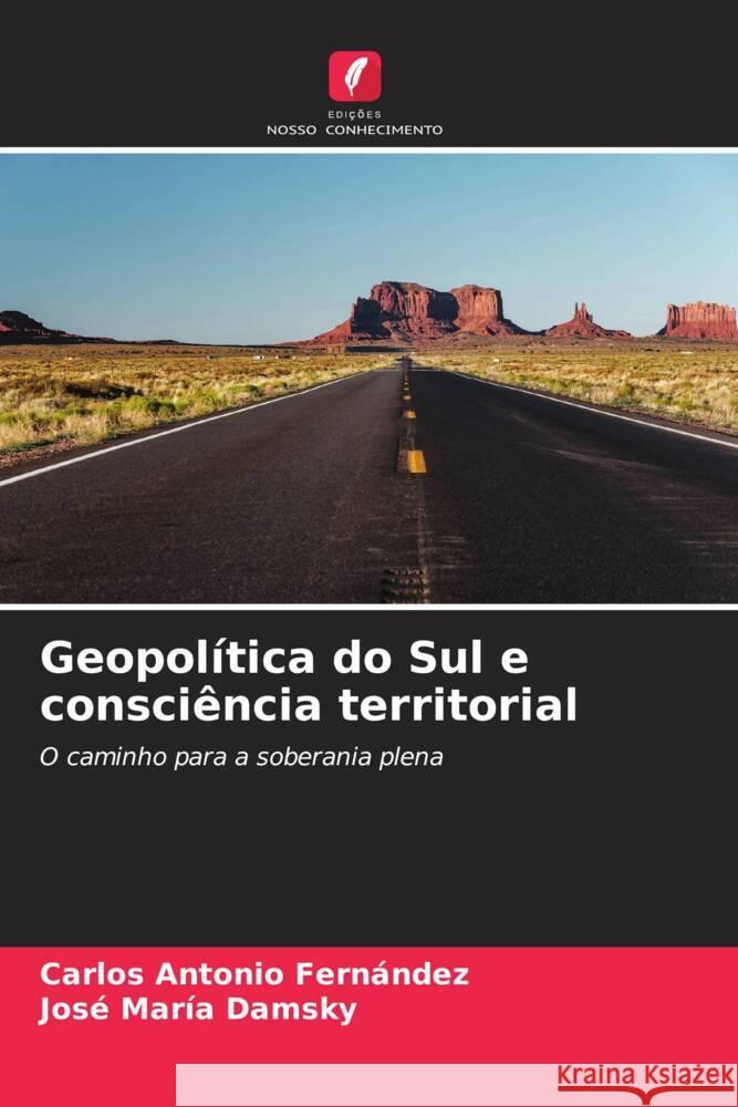 Geopolítica do Sul e consciência territorial Fernández, Carlos Antonio, Damsky, José María 9786206945925 Edições Nosso Conhecimento