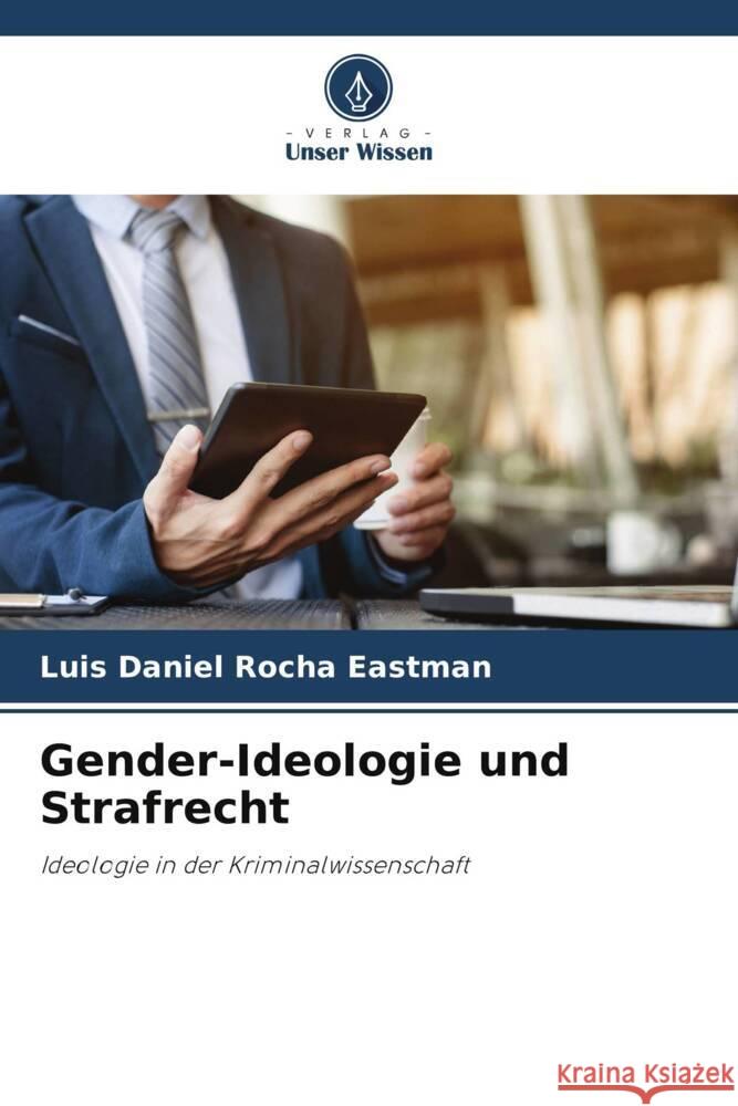 Gender-Ideologie und Strafrecht Rocha Eastman, Luis Daniel 9786206946038