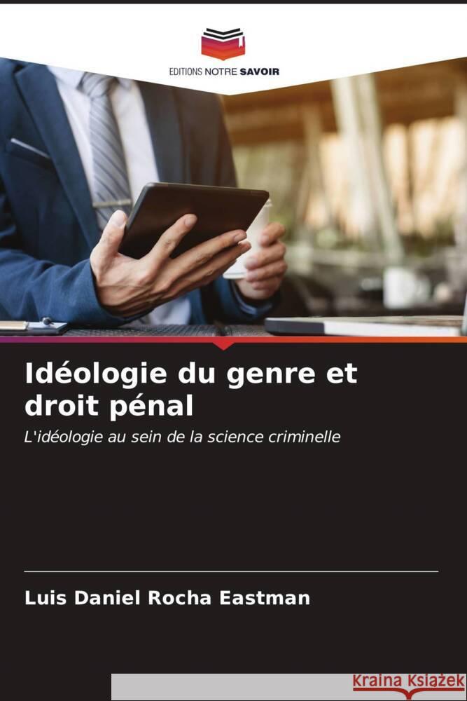 Idéologie du genre et droit pénal Rocha Eastman, Luis Daniel 9786206946113