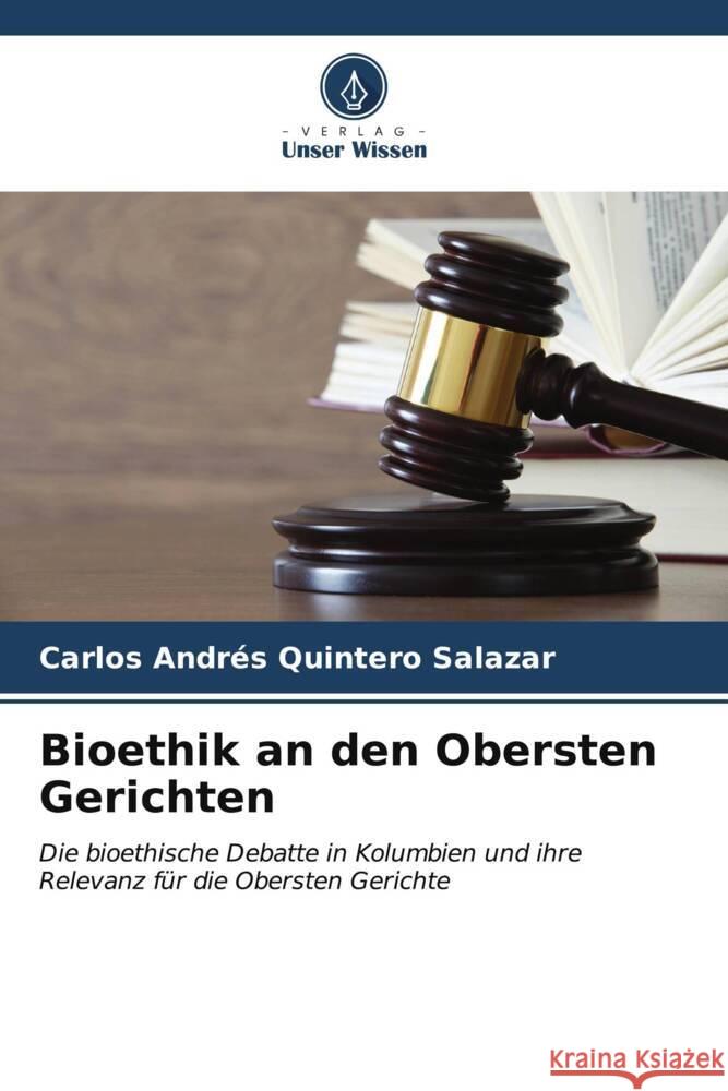 Bioethik an den Obersten Gerichten Quintero Salazar, Carlos Andrés 9786206946236