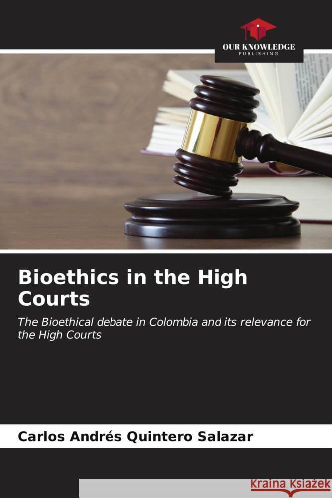 Bioethics in the High Courts Quintero Salazar, Carlos Andrés 9786206946243