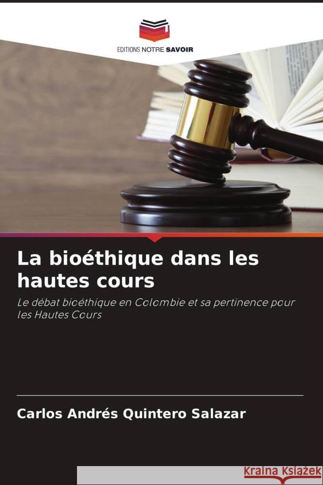 La bioéthique dans les hautes cours Quintero Salazar, Carlos Andrés 9786206946250