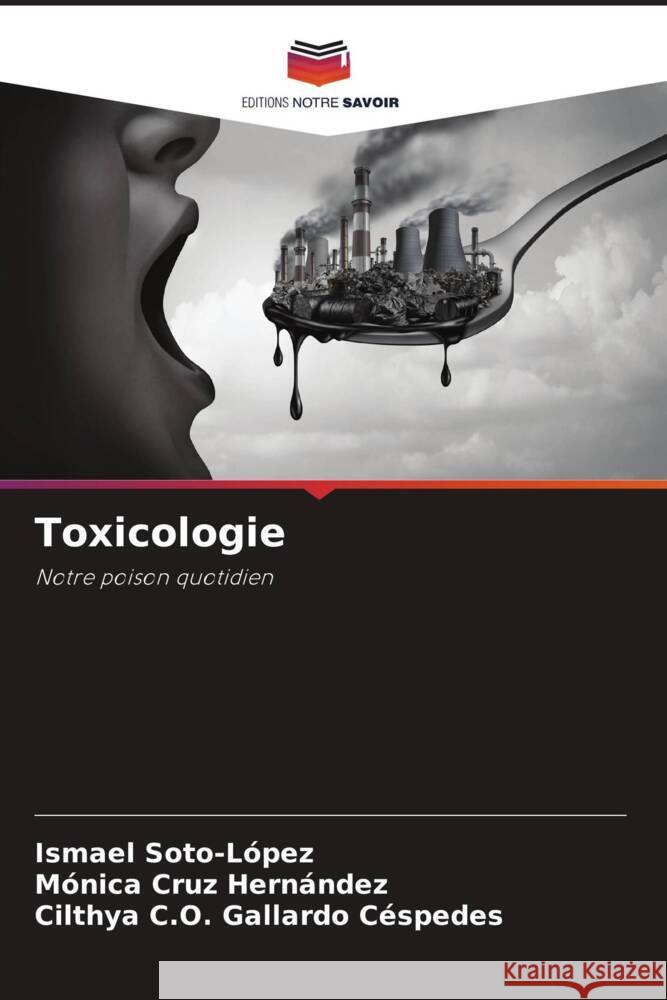 Toxicologie Soto-López, Ismael, Cruz Hernández, Mónica, Gallardo Céspedes, Cilthya C.O. 9786206946526