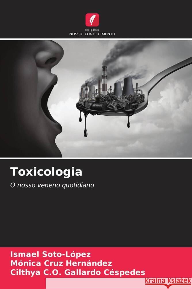 Toxicologia Soto-López, Ismael, Cruz Hernández, Mónica, Gallardo Céspedes, Cilthya C.O. 9786206946564