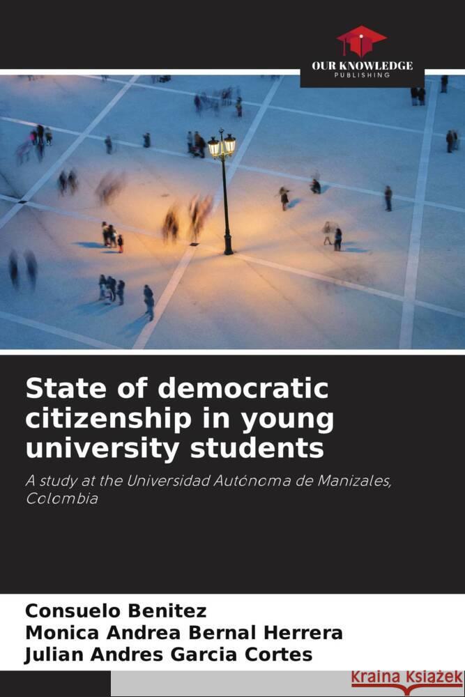 State of democratic citizenship in young university students Consuelo Benitez M?nica Andrea Berna Juli?n Andr?s Garc? 9786206946663