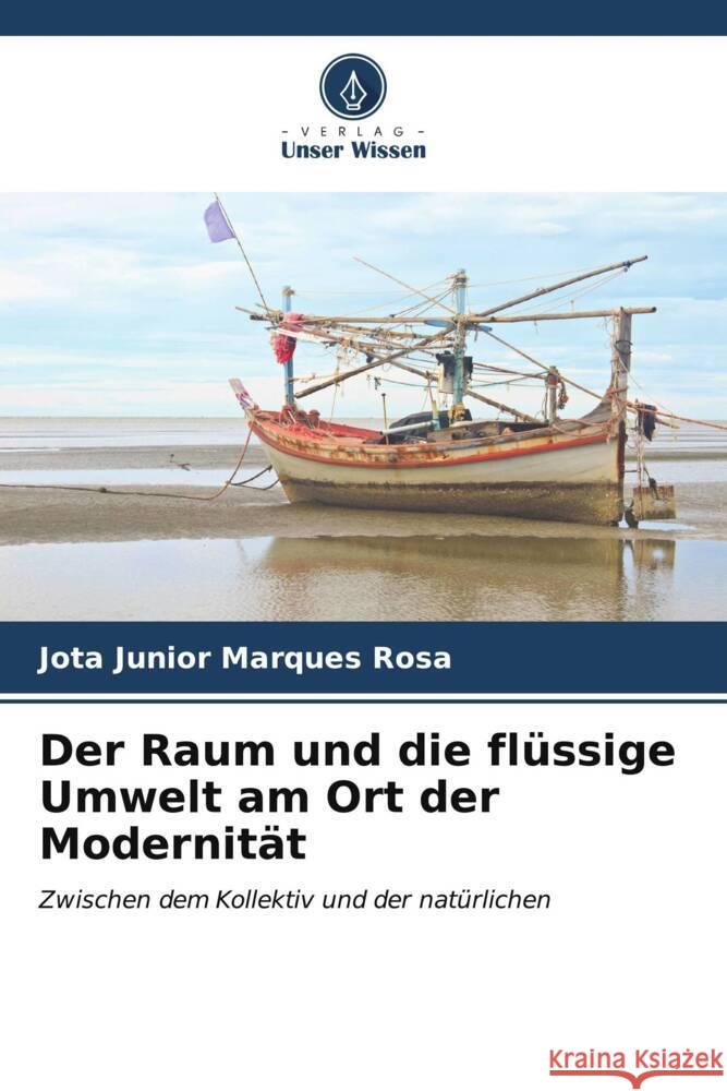 Der Raum und die flüssige Umwelt am Ort der Modernität Rosa, Jota Junior Marques 9786206946717 Verlag Unser Wissen