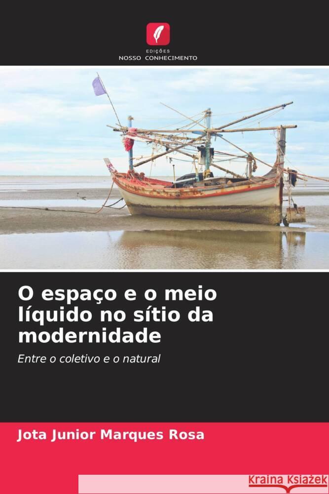 O espaço e o meio líquido no sítio da modernidade Rosa, Jota Junior Marques 9786206946762 Edições Nosso Conhecimento