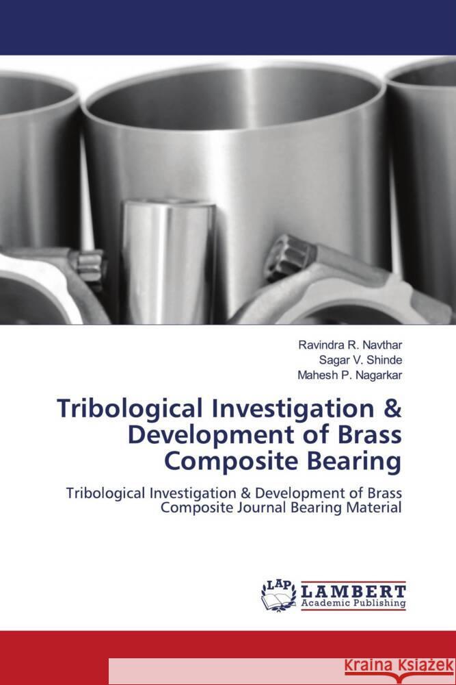 Tribological Investigation & Development of Brass Composite Bearing Navthar, Ravindra R., Shinde, Sagar V., Nagarkar, Mahesh P. 9786206946847