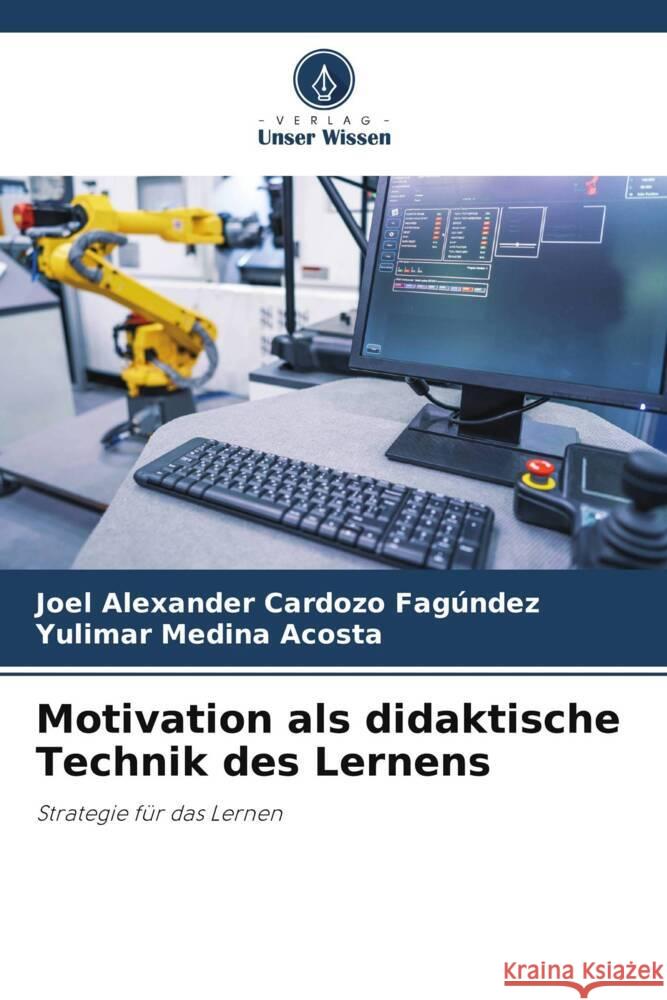 Motivation als didaktische Technik des Lernens Joel Alexander Cardoz Yulimar Medin 9786206947196 Verlag Unser Wissen