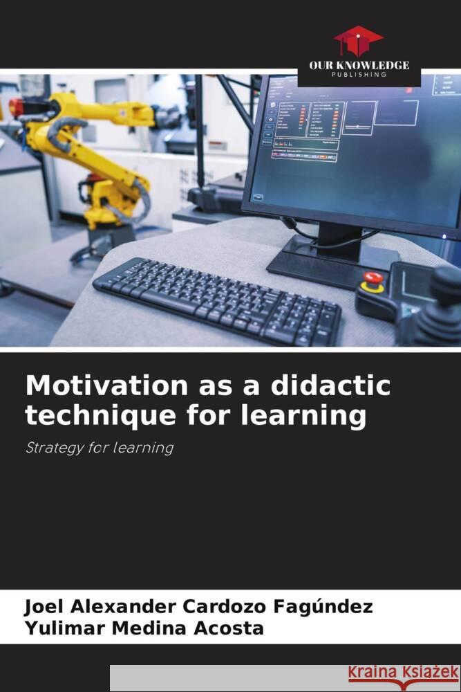 Motivation as a didactic technique for learning Joel Alexander Cardoz Yulimar Medin 9786206947202 Our Knowledge Publishing