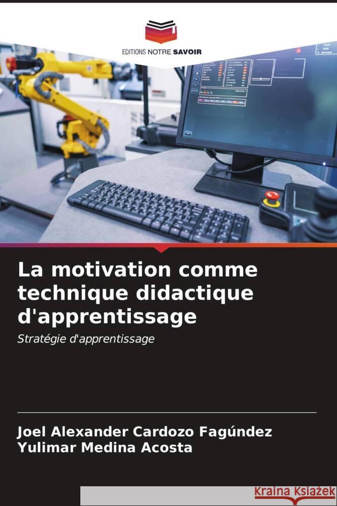 La motivation comme technique didactique d'apprentissage Joel Alexander Cardoz Yulimar Medin 9786206947219 Editions Notre Savoir