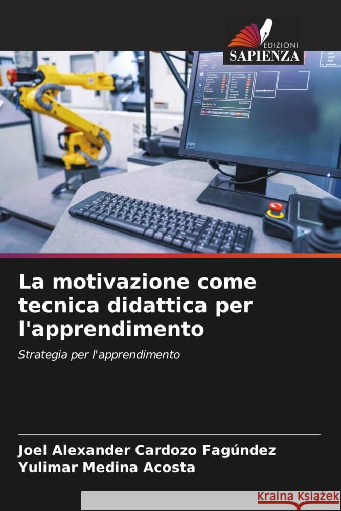 La motivazione come tecnica didattica per l'apprendimento Joel Alexander Cardoz Yulimar Medin 9786206947233 Edizioni Sapienza