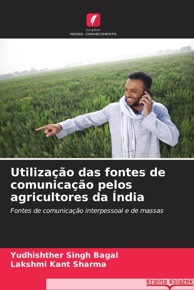 Utiliza??o das fontes de comunica??o pelos agricultores da ?ndia Yudhishther Singh Bagal Lakshmi Kant Sharma 9786206947417
