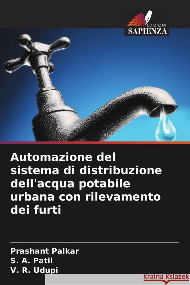 Automazione del sistema di distribuzione dell'acqua potabile urbana con rilevamento dei furti Prashant Palkar S. a. Patil V. R. Udupi 9786206947769 Edizioni Sapienza