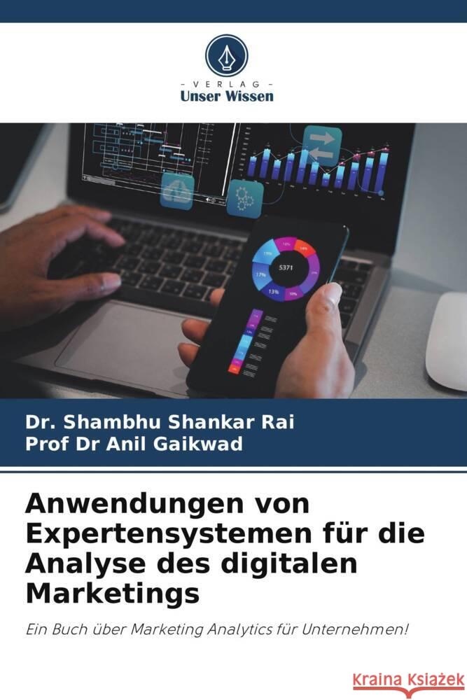 Anwendungen von Expertensystemen für die Analyse des digitalen Marketings Rai, Dr. Shambhu Shankar, Gaikwad, Prof Dr Anil 9786206947967