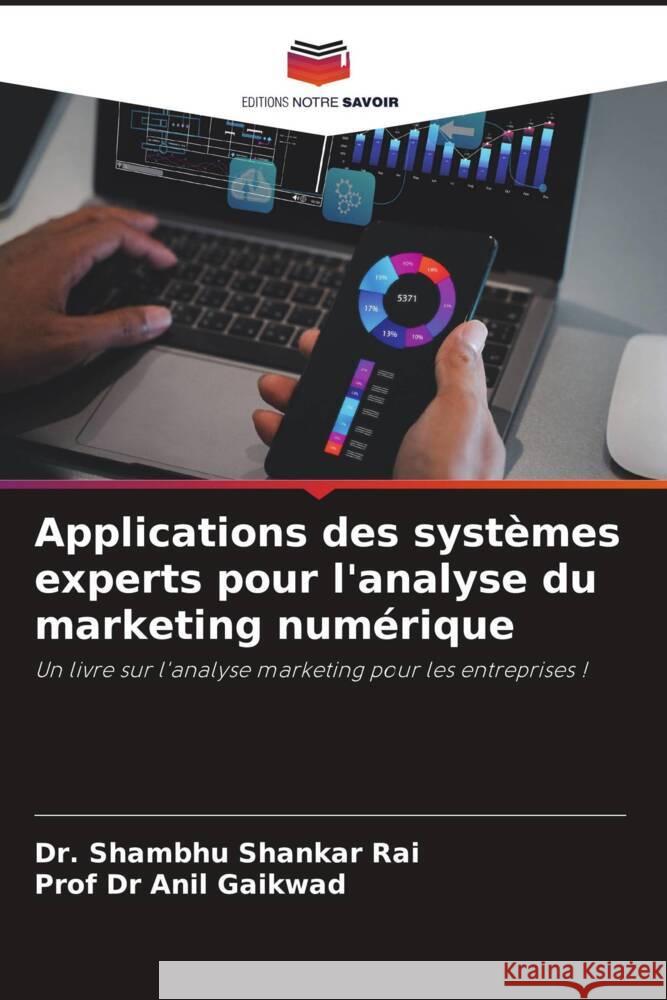 Applications des systèmes experts pour l'analyse du marketing numérique Rai, Dr. Shambhu Shankar, Gaikwad, Prof Dr Anil 9786206947974