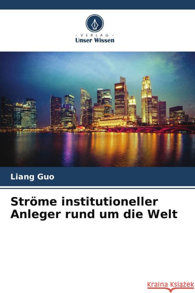 Str?me institutioneller Anleger rund um die Welt Liang Guo 9786206948414 Verlag Unser Wissen