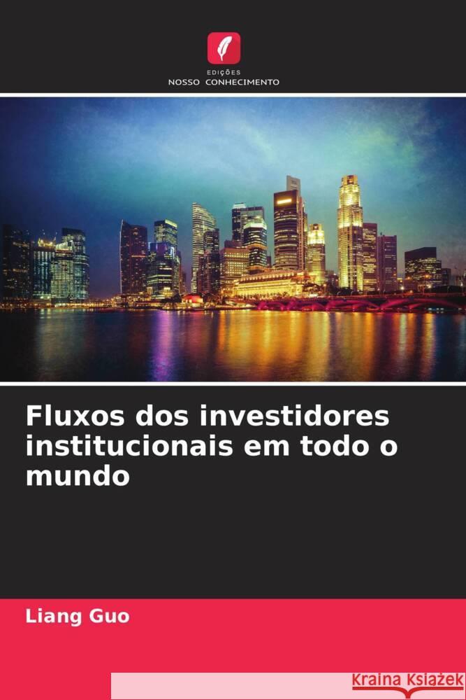 Fluxos dos investidores institucionais em todo o mundo Liang Guo 9786206948452 Edicoes Nosso Conhecimento