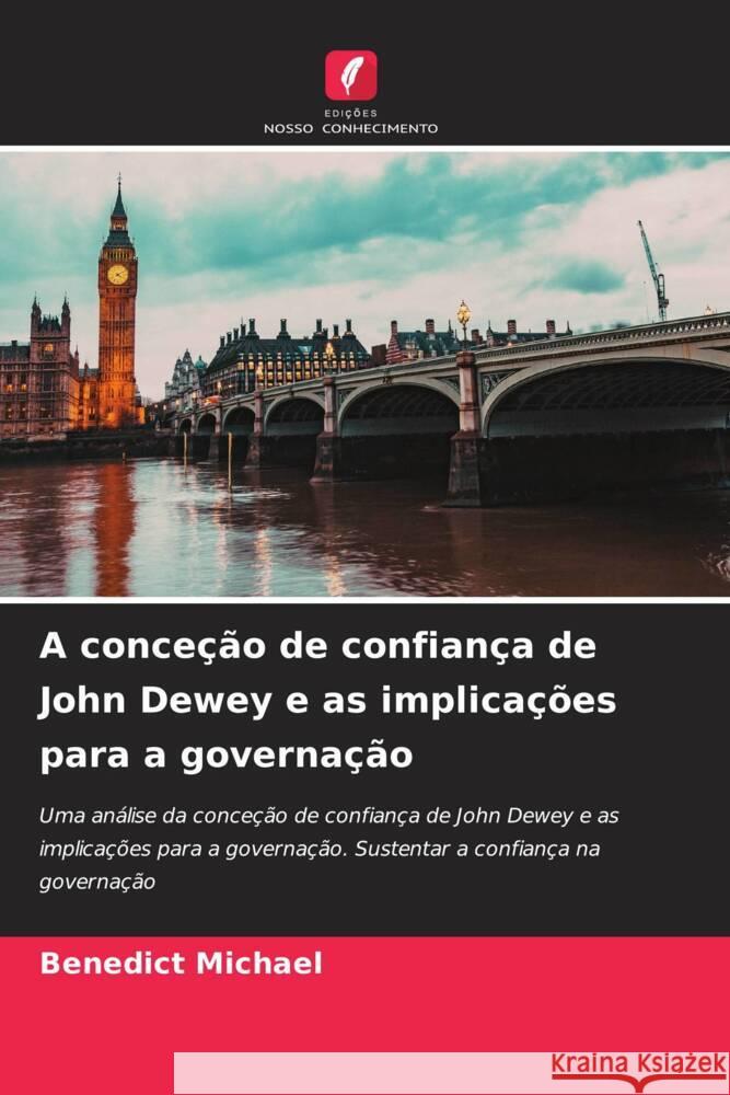 A conce??o de confian?a de John Dewey e as implica??es para a governa??o Benedict Michael 9786206948704