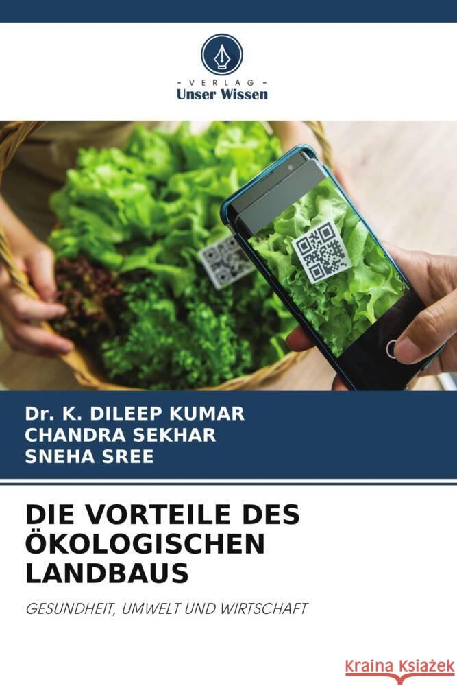 DIE VORTEILE DES ÖKOLOGISCHEN LANDBAUS KUMAR, Dr. K. DILEEP, SEKHAR, CHANDRA, SREE, SNEHA 9786206949206