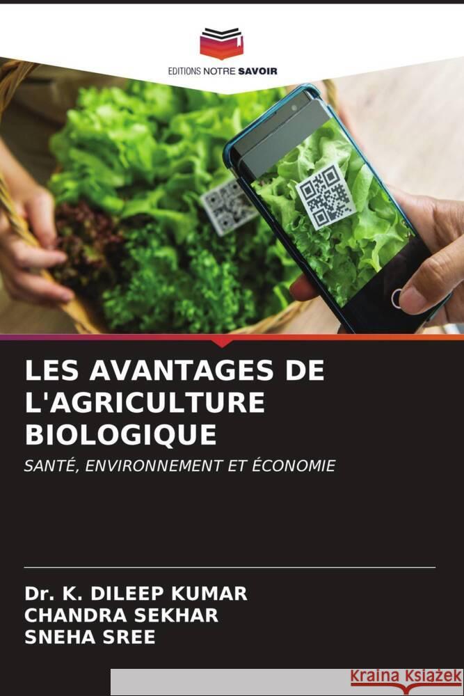 LES AVANTAGES DE L'AGRICULTURE BIOLOGIQUE KUMAR, Dr. K. DILEEP, SEKHAR, CHANDRA, SREE, SNEHA 9786206949213