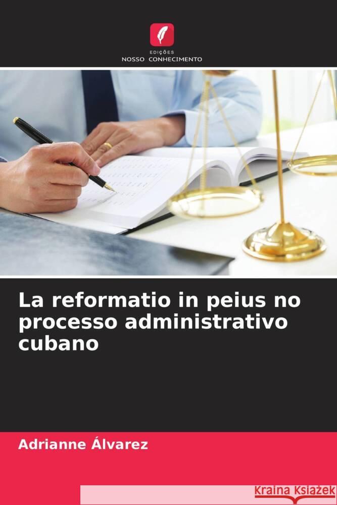 La reformatio in peius no processo administrativo cubano Adrianne ?lvarez 9786206949459