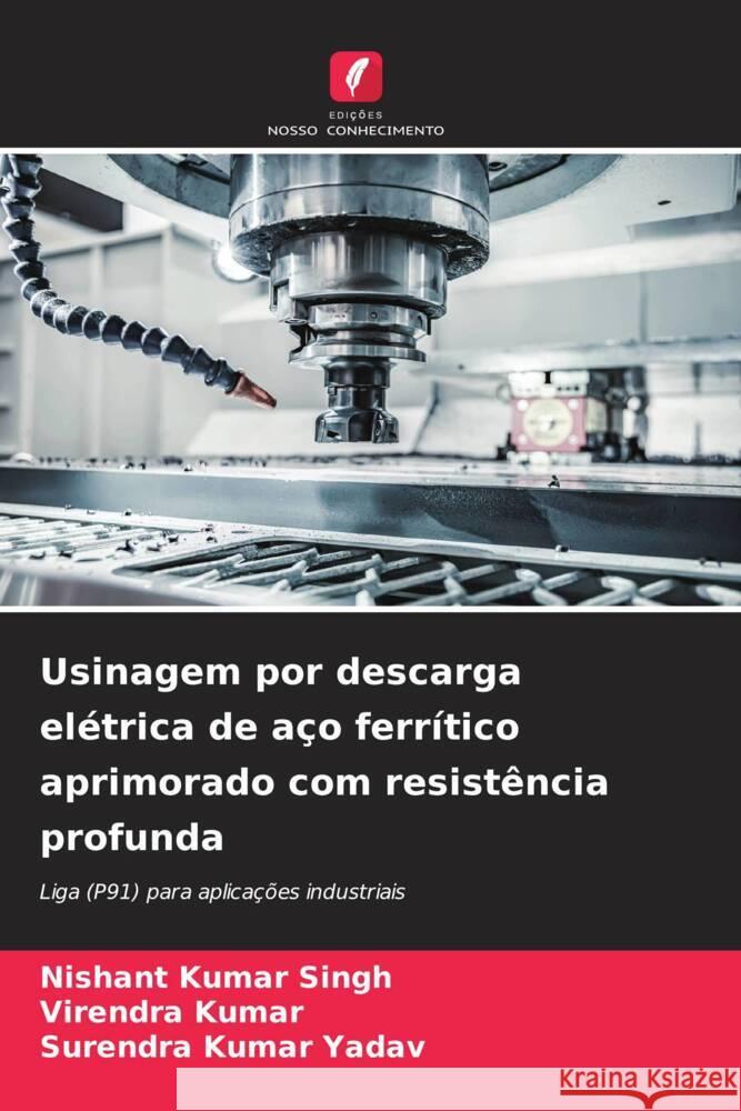 Usinagem por descarga el?trica de a?o ferr?tico aprimorado com resist?ncia profunda Nishant Kumar Singh Virendra Kumar Surendra Kumar Yadav 9786206949930 Edicoes Nosso Conhecimento