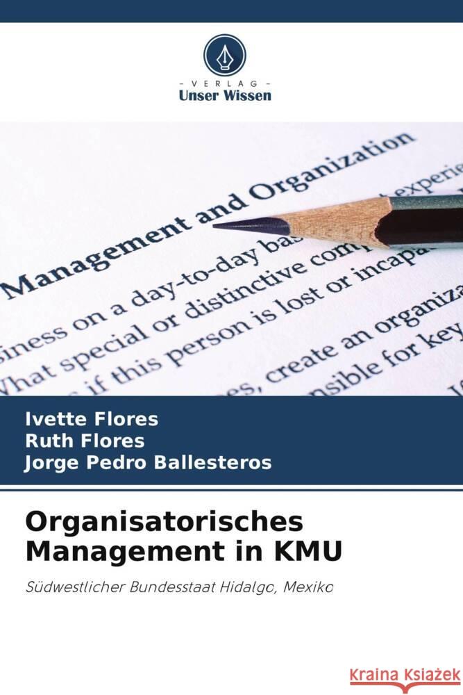 Organisatorisches Management in KMU Ivette Flores Ruth Flores Jorge Pedro Ballesteros 9786206950141