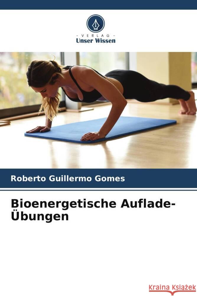 Bioenergetische Auflade-Übungen Gomes, Roberto Guillermo 9786206950851 Verlag Unser Wissen