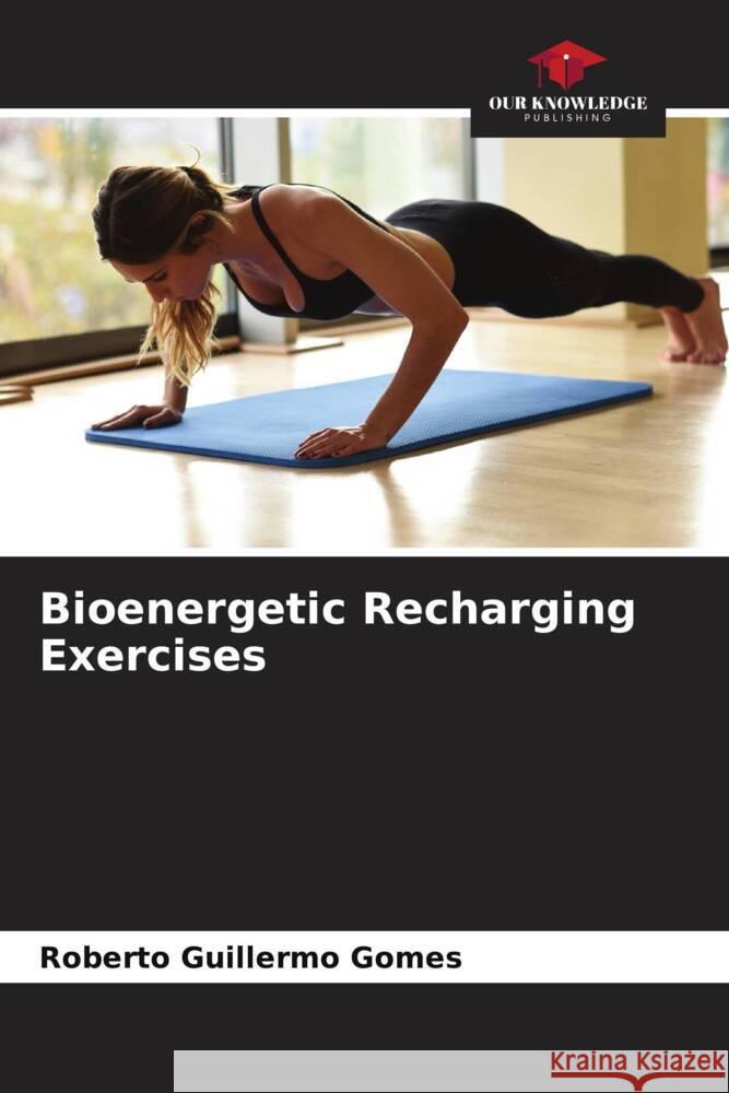 Bioenergetic Recharging Exercises Gomes, Roberto Guillermo 9786206950868