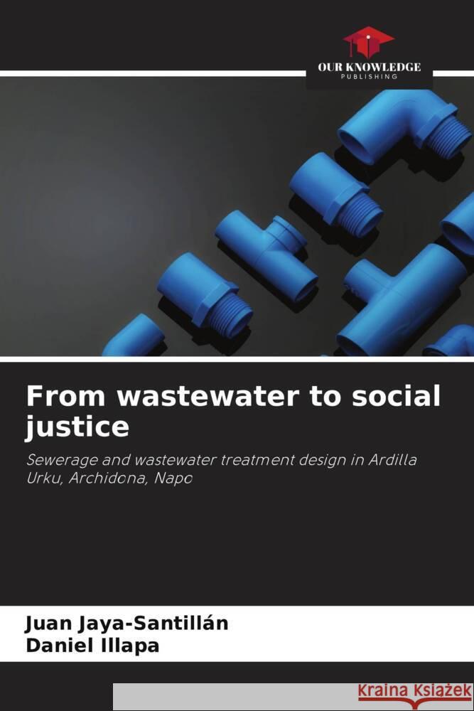 From wastewater to social justice Juan Jaya-Santill?n Daniel Illapa 9786206951049