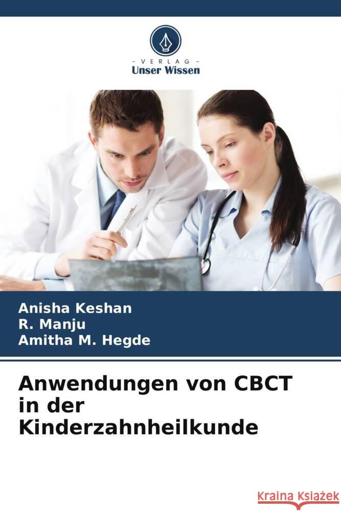 Anwendungen von CBCT in der Kinderzahnheilkunde Anisha Keshan R. Manju Amitha M. Hegde 9786206951575 Verlag Unser Wissen