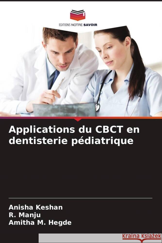 Applications du CBCT en dentisterie p?diatrique Anisha Keshan R. Manju Amitha M. Hegde 9786206951599 Editions Notre Savoir