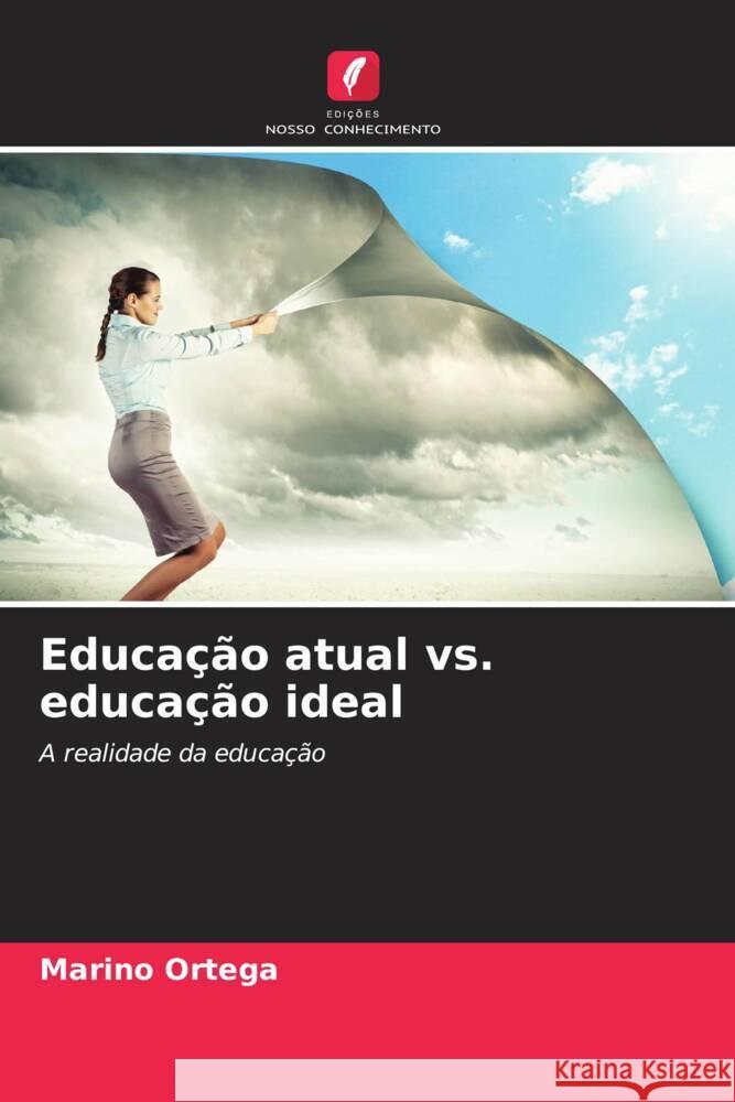 Educa??o atual vs. educa??o ideal Marino Ortega 9786206951742