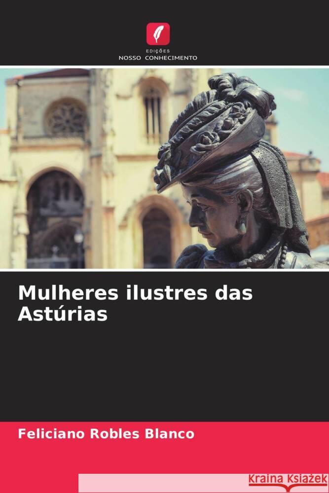 Mulheres ilustres das Ast?rias Feliciano Roble 9786206951971 Edicoes Nosso Conhecimento