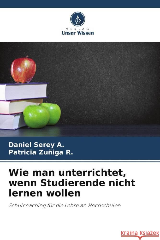 Wie man unterrichtet, wenn Studierende nicht lernen wollen Daniel Sere Patricia Zu?ig 9786206952954