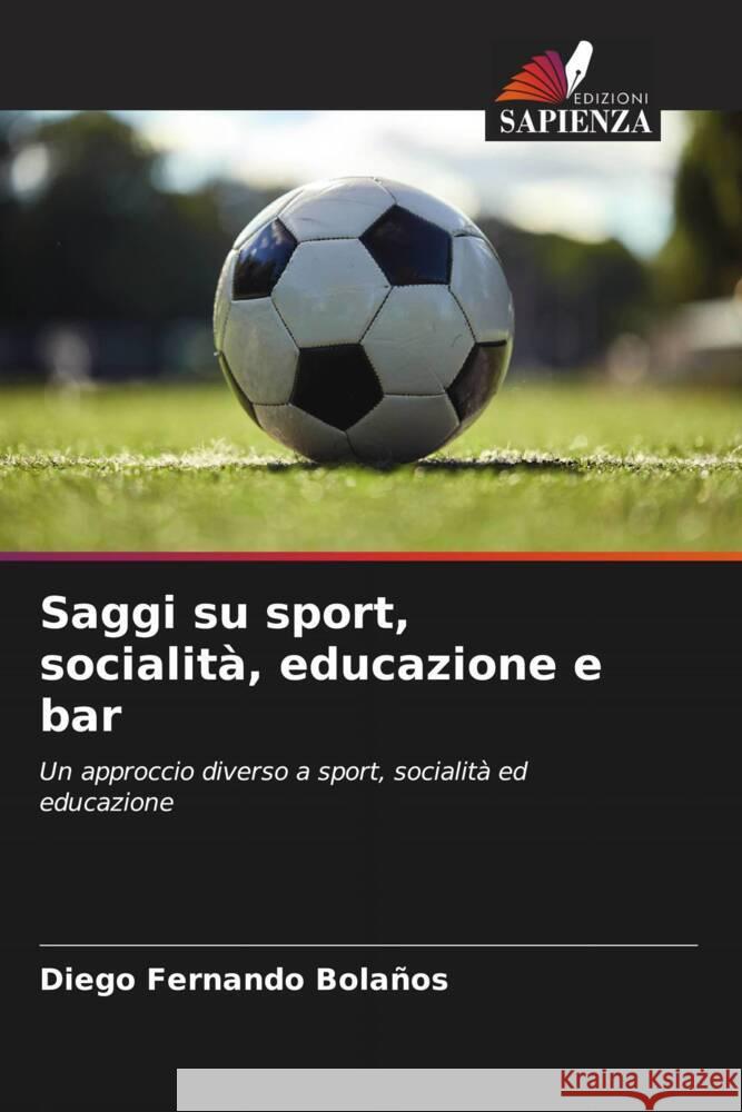 Saggi su sport, socialit?, educazione e bar Diego Fernando Bola?os 9786206953661