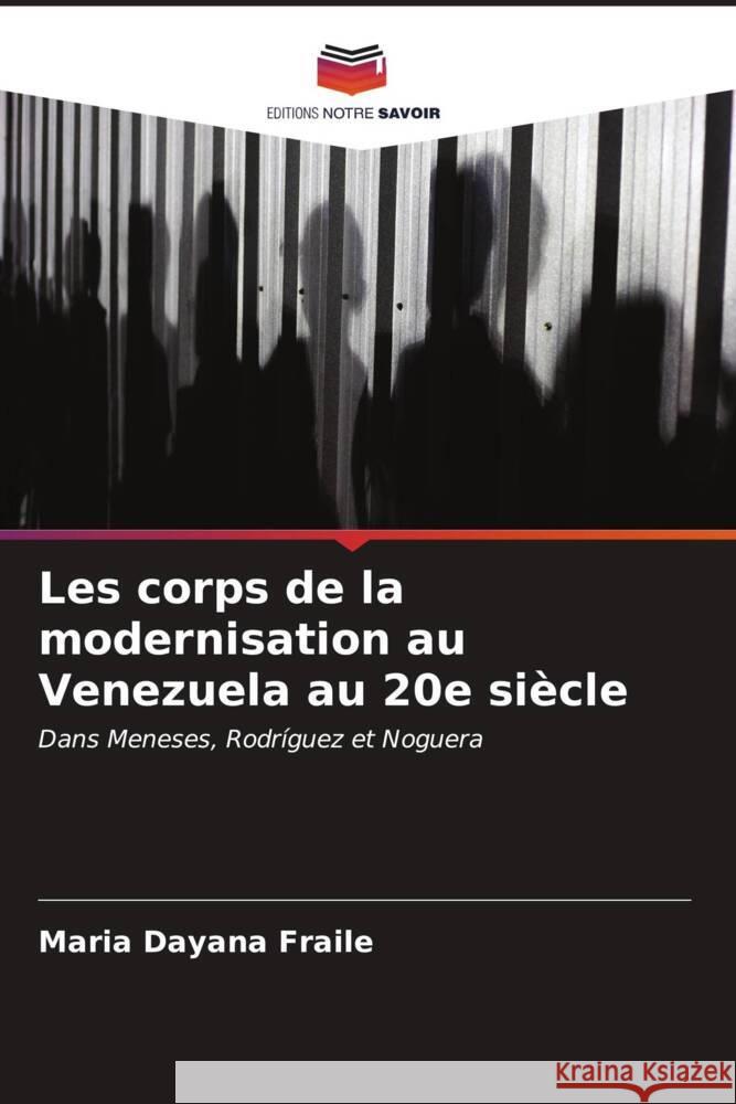 Les corps de la modernisation au Venezuela au 20e si?cle Maria Dayana Fraile 9786206953814