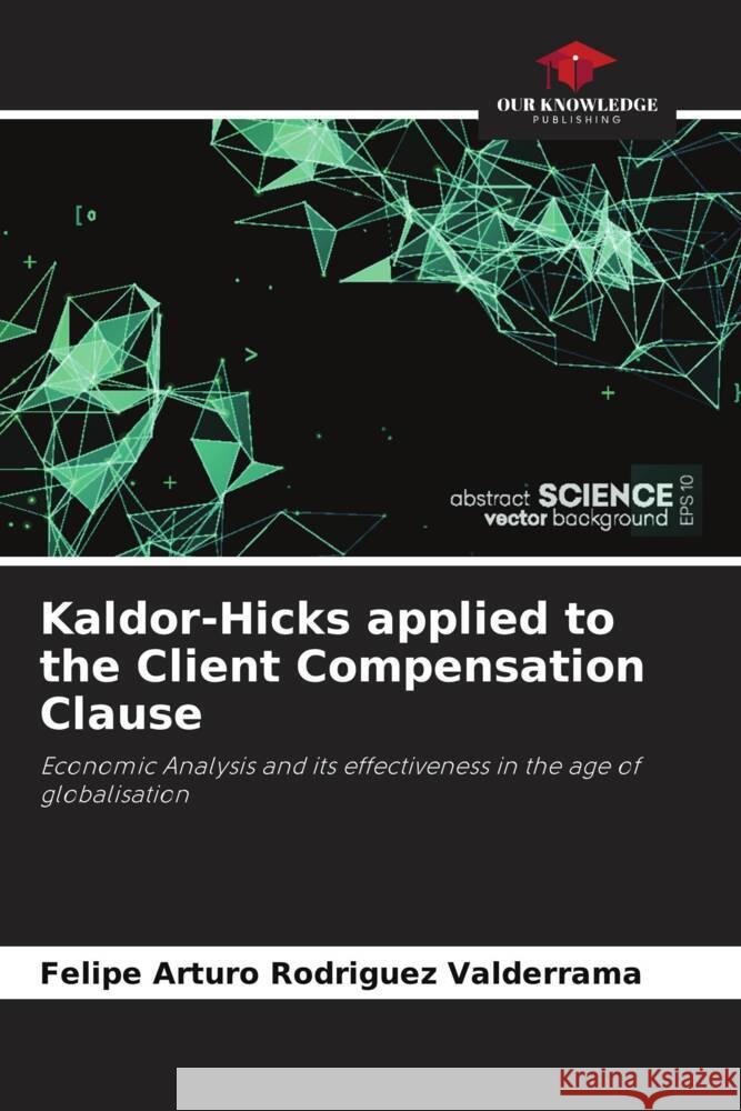 Kaldor-Hicks applied to the Client Compensation Clause Felipe Arturo Rodrigue 9786206953869 Our Knowledge Publishing