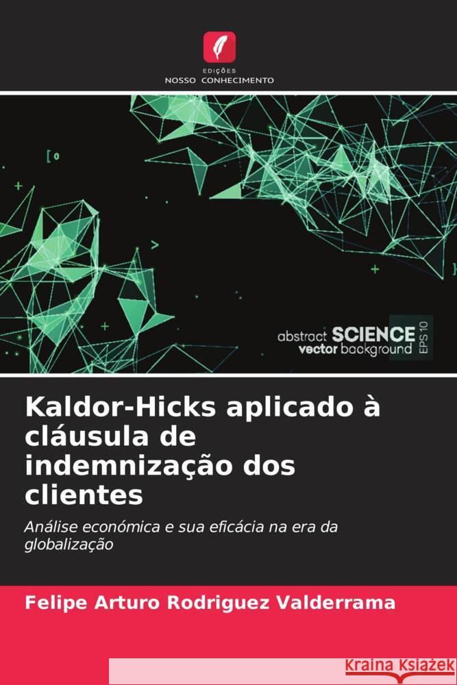 Kaldor-Hicks aplicado ? cl?usula de indemniza??o dos clientes Felipe Arturo Rodrigue 9786206953906 Edicoes Nosso Conhecimento