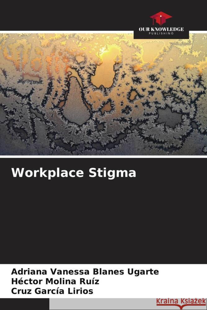 Workplace Stigma Adriana Vanessa Blane H?ctor Molin Cruz Garc? 9786206954408 Our Knowledge Publishing