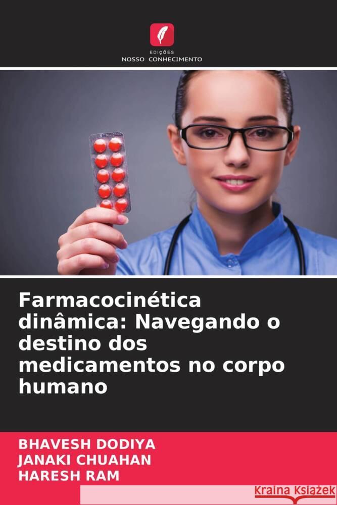 Farmacocin?tica din?mica: Navegando o destino dos medicamentos no corpo humano Bhavesh Dodiya Janaki Chuahan Haresh Ram 9786206954453