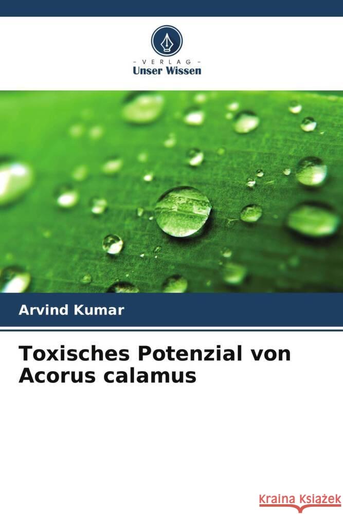 Toxisches Potenzial von Acorus calamus Arvind Kumar 9786206954460