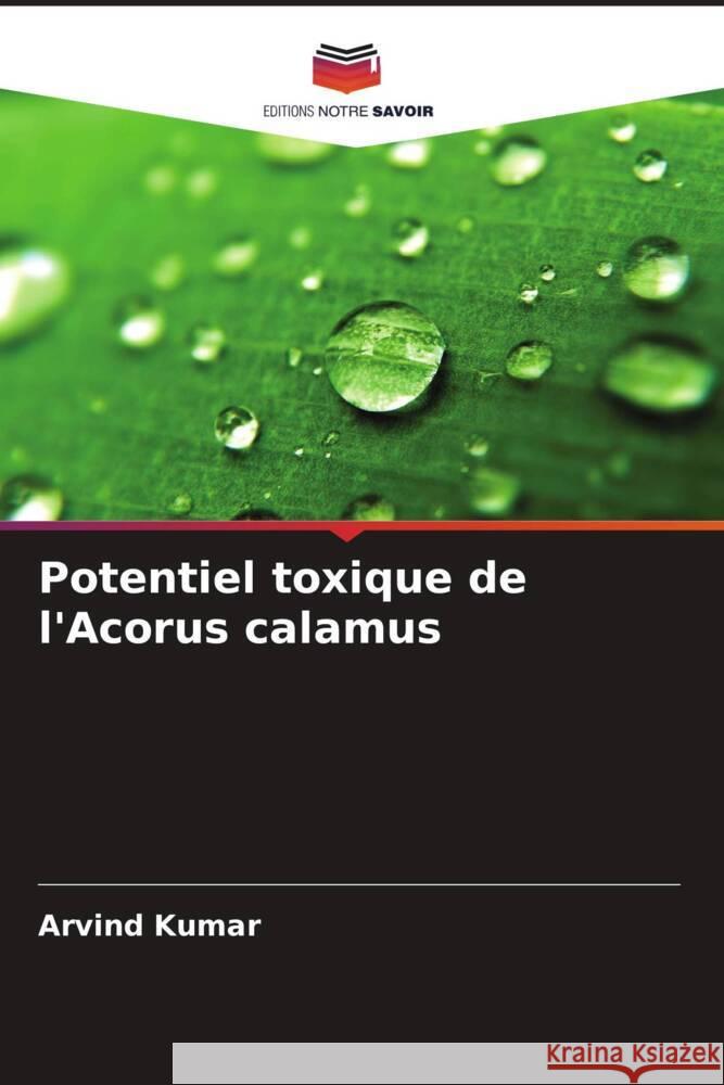 Potentiel toxique de l'Acorus calamus Arvind Kumar 9786206954484