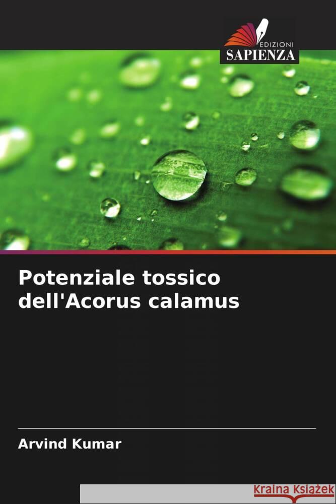 Potenziale tossico dell'Acorus calamus Arvind Kumar 9786206954491