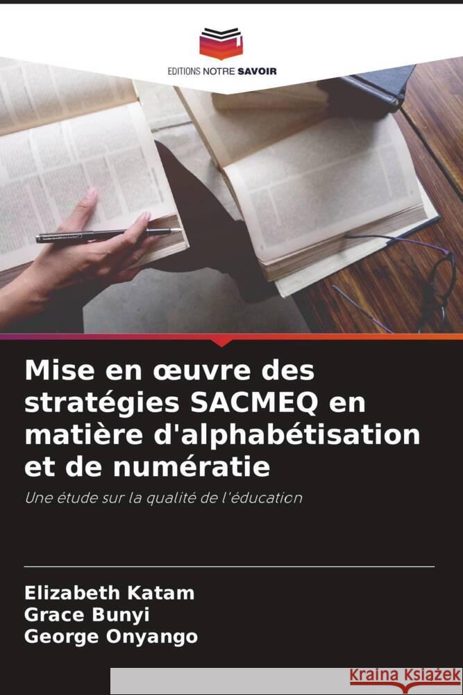 Mise en oeuvre des strat?gies SACMEQ en mati?re d'alphab?tisation et de num?ratie Elizabeth Katam Grace Bunyi George Onyango 9786206954590