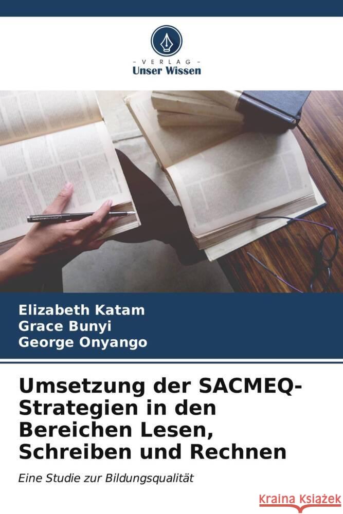 Umsetzung der SACMEQ-Strategien in den Bereichen Lesen, Schreiben und Rechnen Elizabeth Katam Grace Bunyi George Onyango 9786206954613