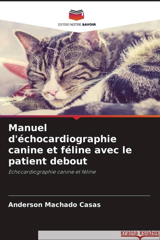 Manuel d'?chocardiographie canine et f?line avec le patient debout Anderson Machad 9786206955443 Editions Notre Savoir