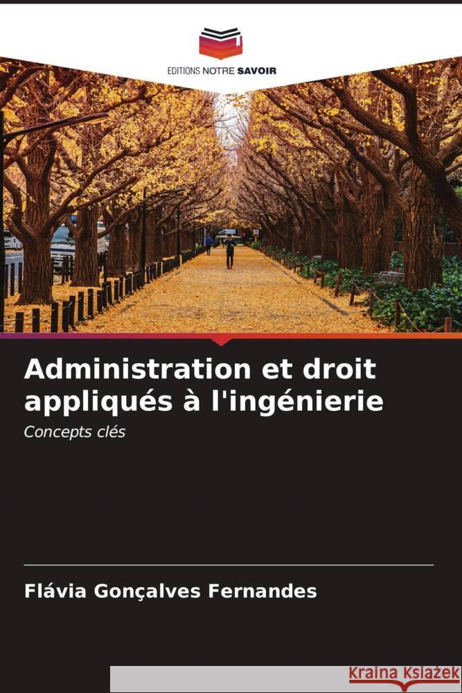 Administration et droit appliqu?s ? l'ing?nierie Fl?via Gon?alves Fernandes 9786206955580 Editions Notre Savoir