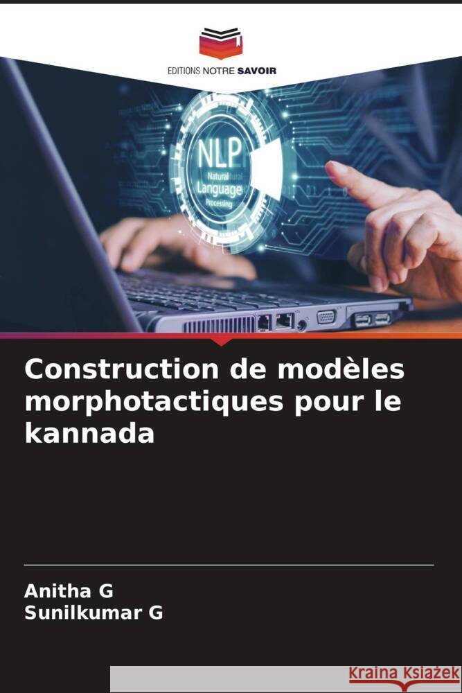 Construction de mod?les morphotactiques pour le kannada Anitha G Sunilkumar G 9786206955634